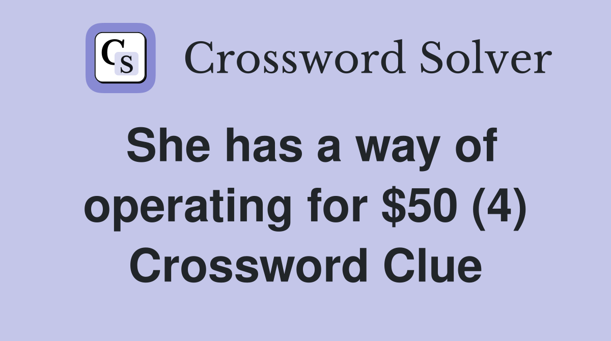 She has a way of operating for $50 (4) Crossword Clue