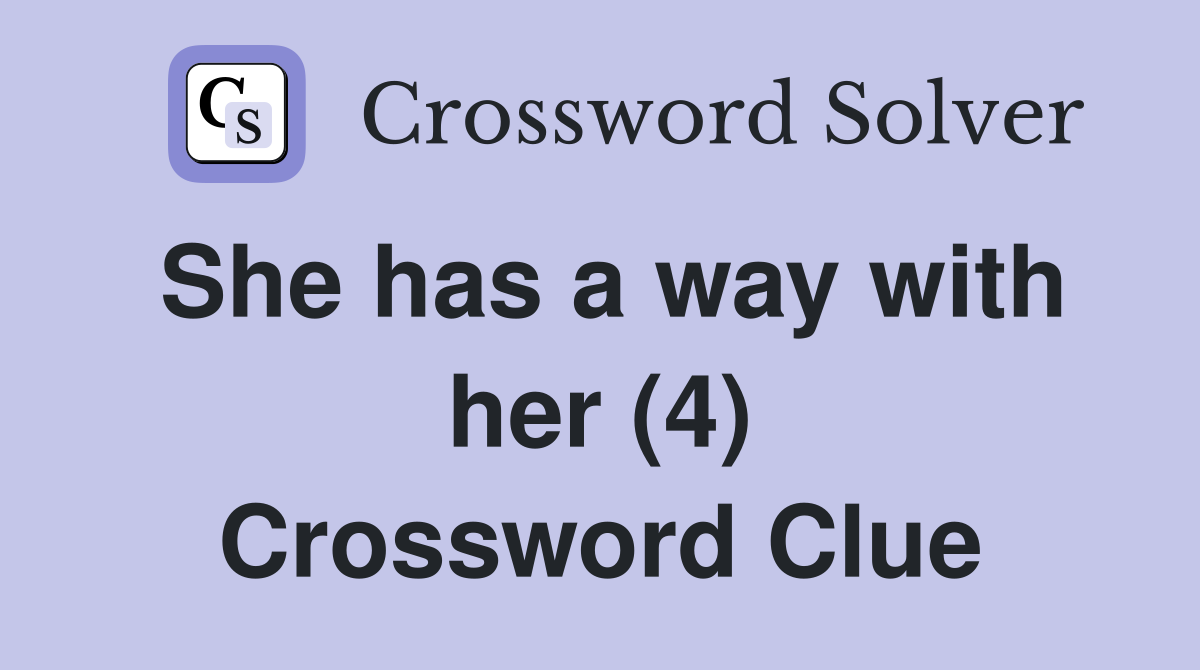 She has a way with her (4) Crossword Clue