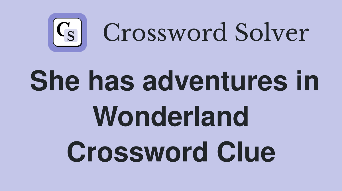 She has adventures in Wonderland Crossword Clue