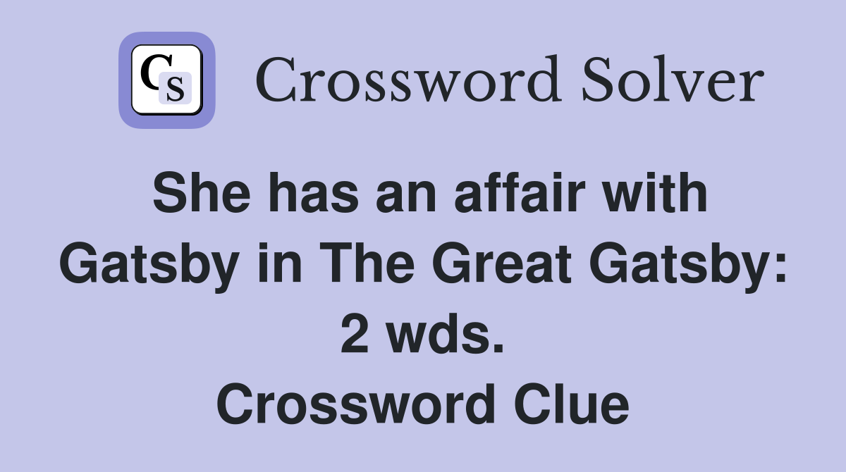She has an affair with Gatsby in The Great Gatsby: 2 wds. Crossword Clue