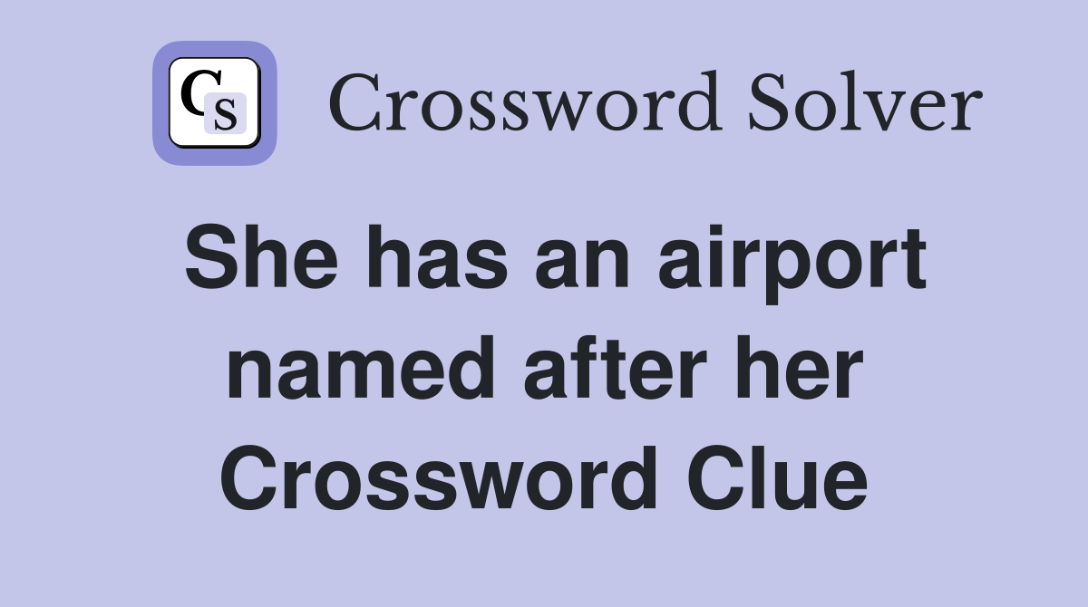 She has an airport named after her Crossword Clue