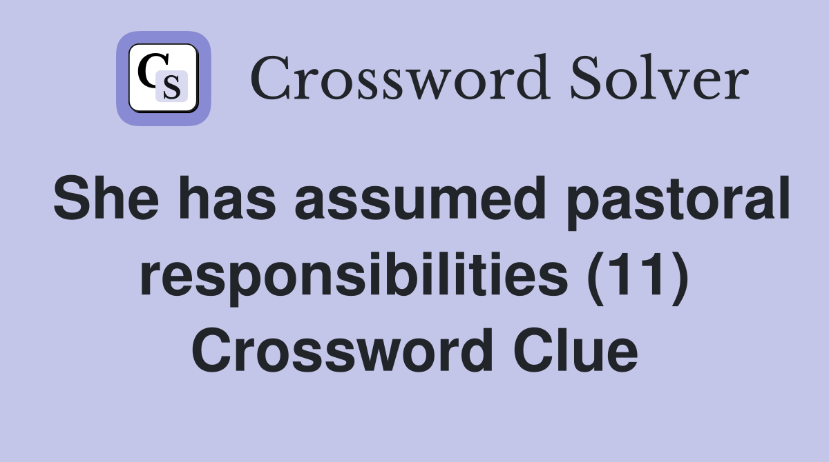 She has assumed pastoral responsibilities (11) Crossword Clue