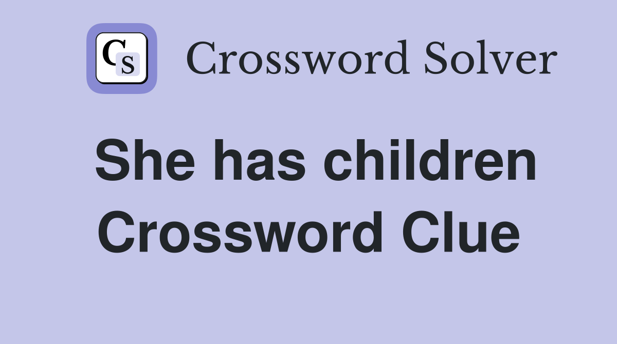 She has children Crossword Clue