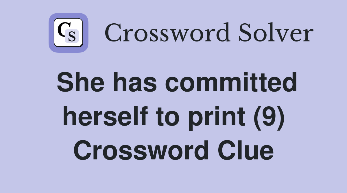 She has committed herself to print (9) Crossword Clue