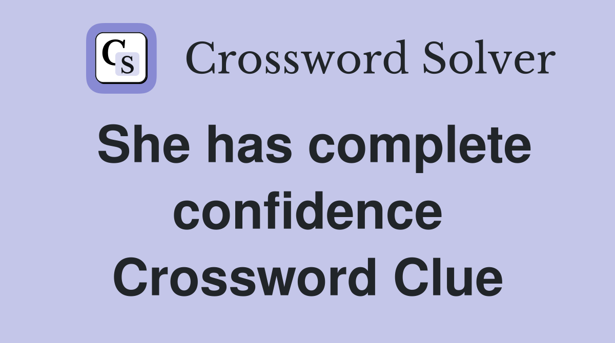 She has complete confidence Crossword Clue