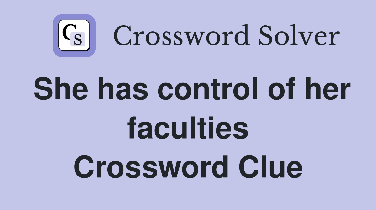 She has control of her faculties Crossword Clue