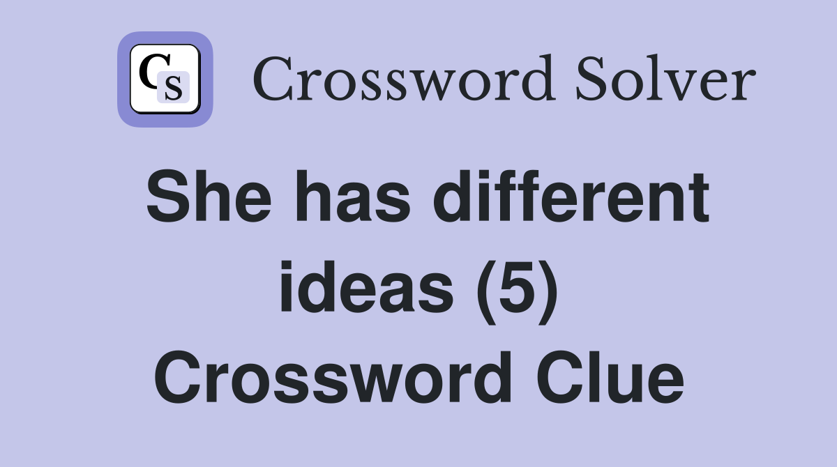 She has different ideas (5) Crossword Clue