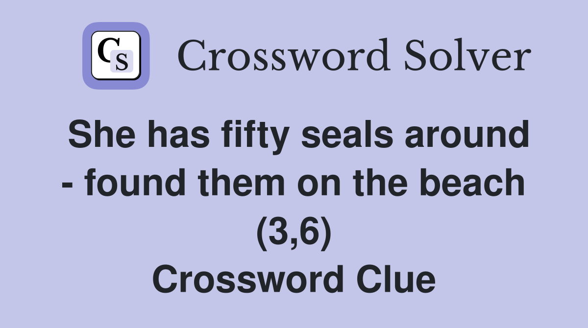 She has fifty seals around - found them on the beach (3,6) Crossword Clue