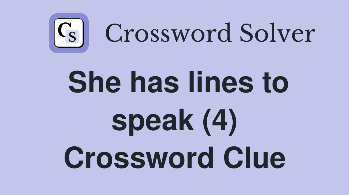She has lines to speak (4) Crossword Clue