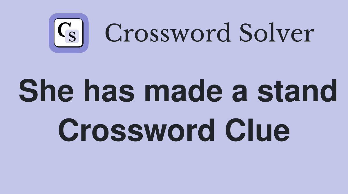 She has made a stand Crossword Clue