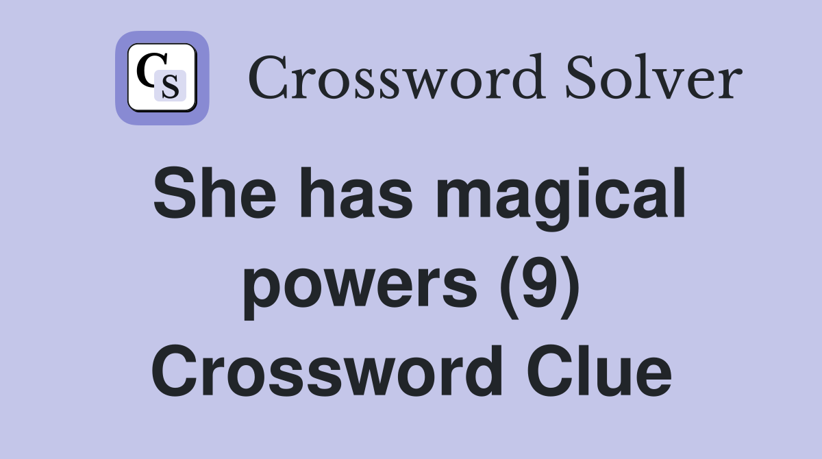 She has magical powers (9) Crossword Clue