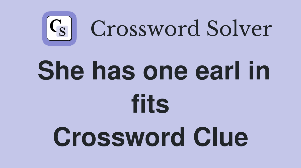 She has one earl in fits Crossword Clue