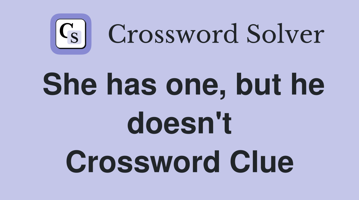 She has one, but he doesn't Crossword Clue