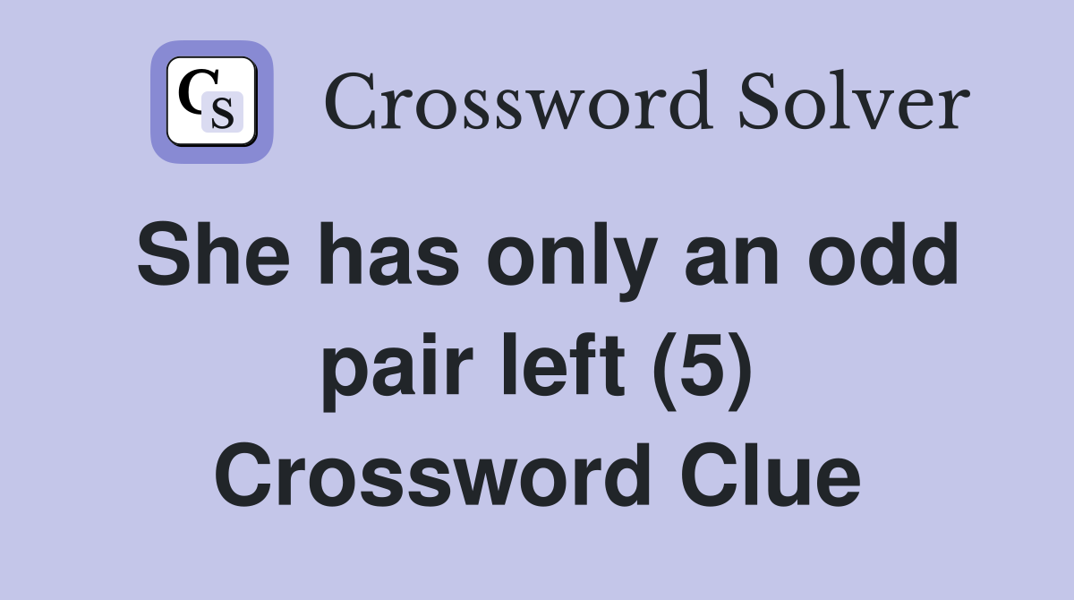 She has only an odd pair left (5) Crossword Clue