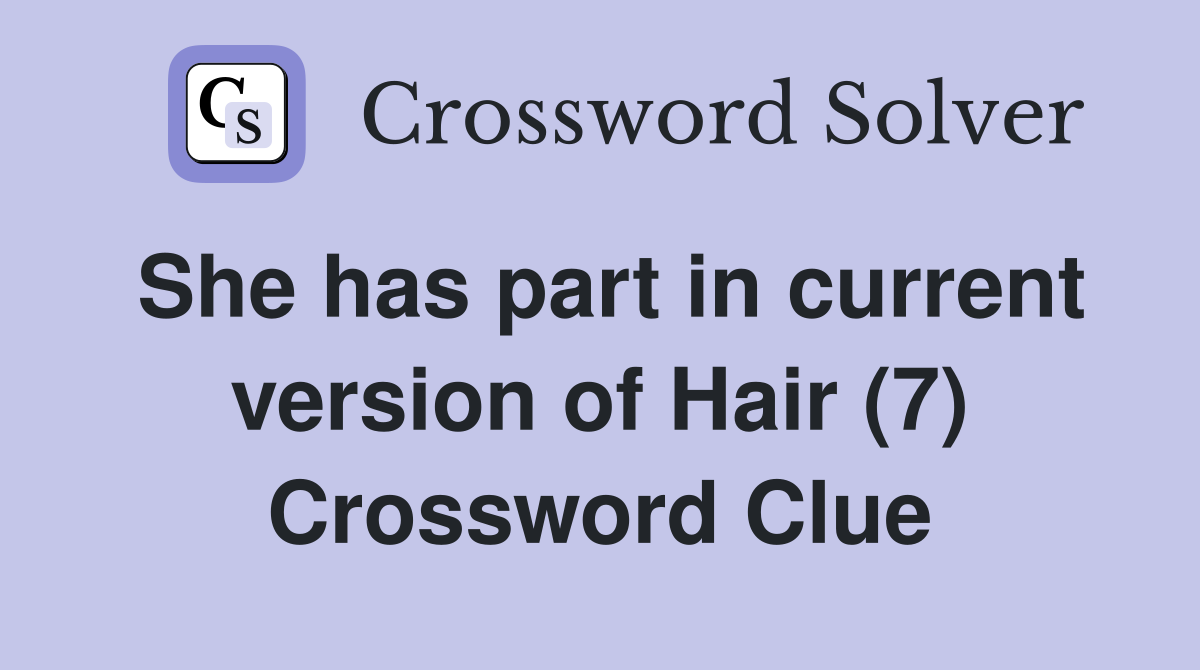 She has part in current version of Hair (7) Crossword Clue
