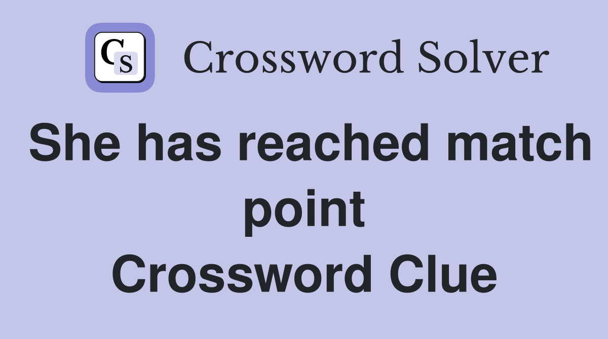She has reached match point Crossword Clue