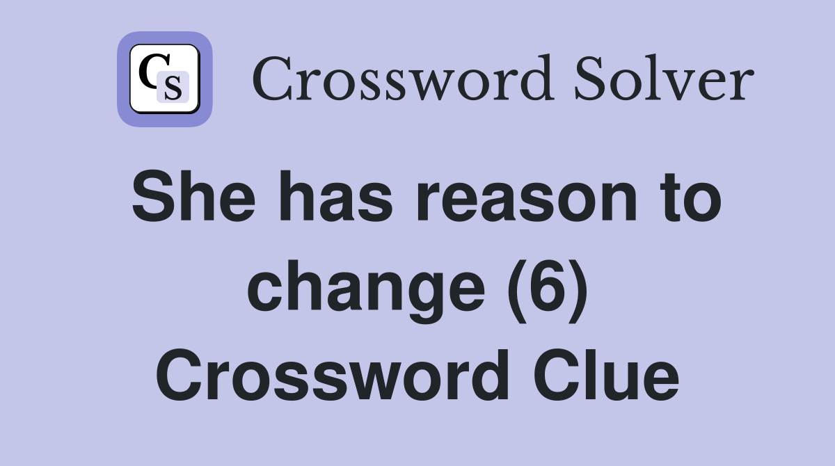 She has reason to change (6) Crossword Clue