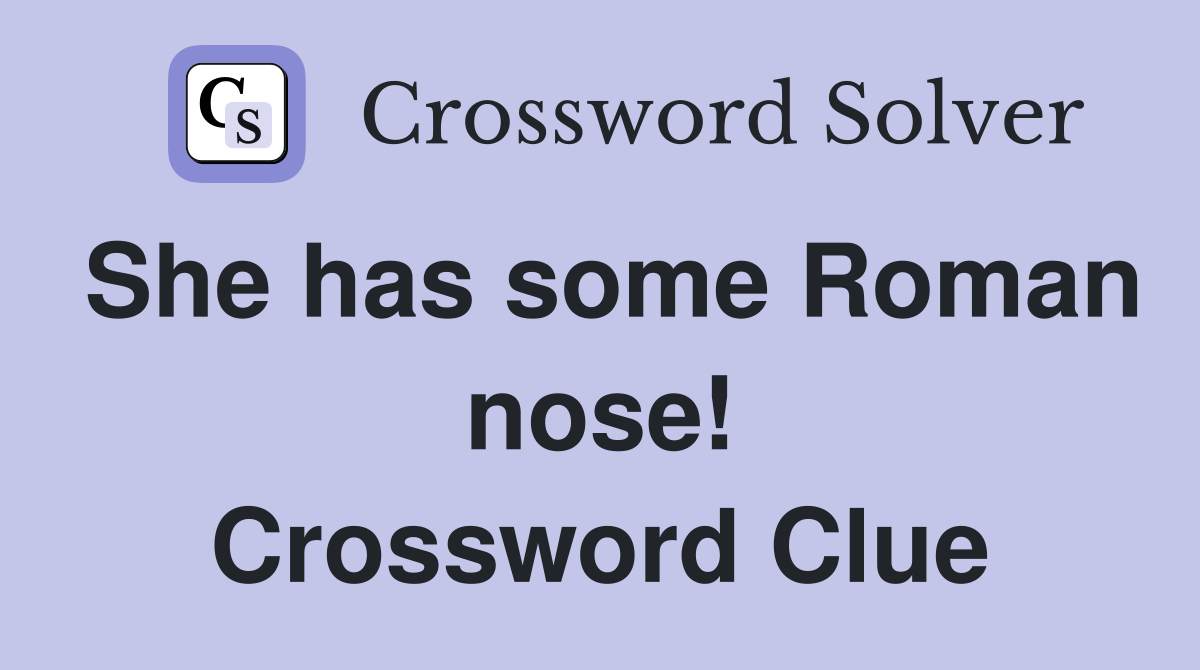 She has some Roman nose! Crossword Clue