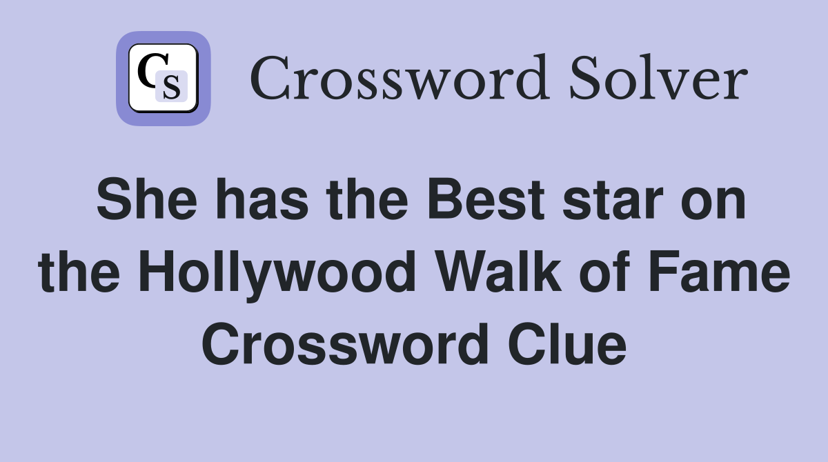 She has the Best star on the Hollywood Walk of Fame Crossword Clue