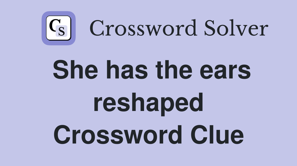 She has the ears reshaped Crossword Clue