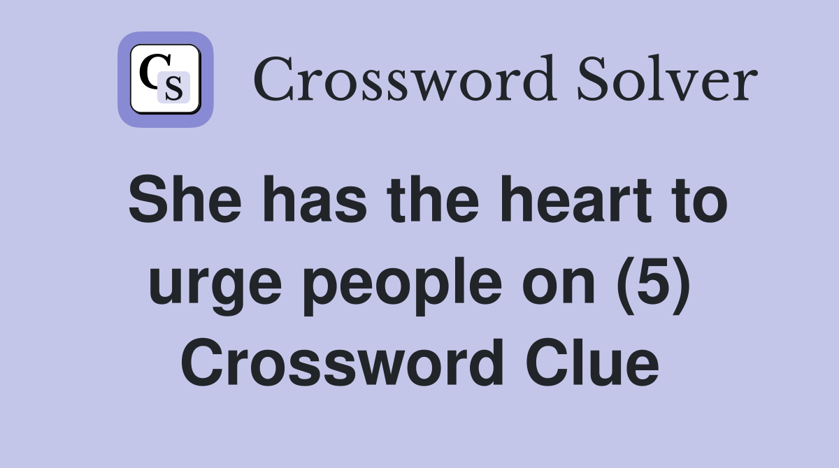She has the heart to urge people on (5) Crossword Clue