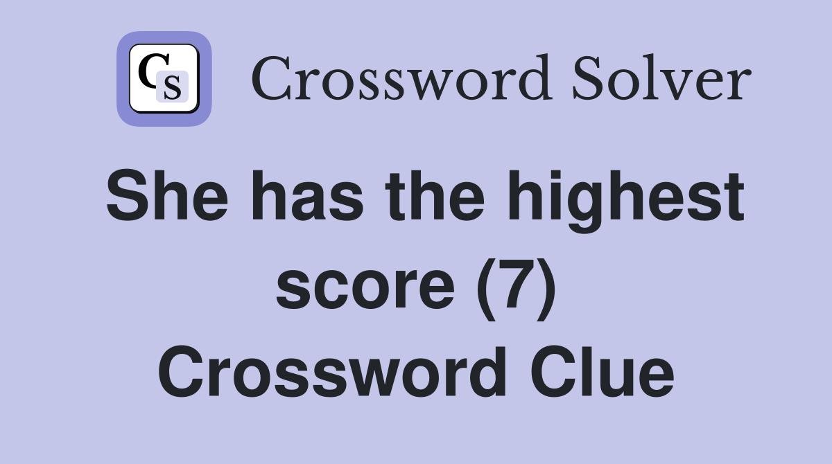She has the highest score (7) Crossword Clue
