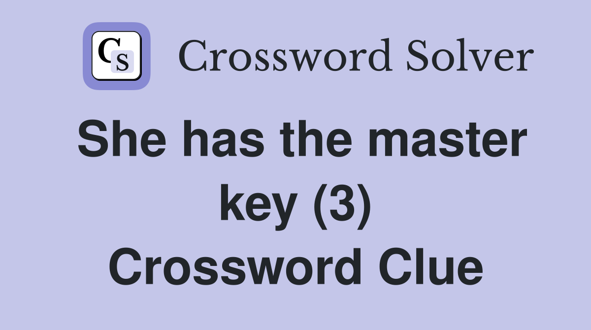 She has the master key (3) Crossword Clue