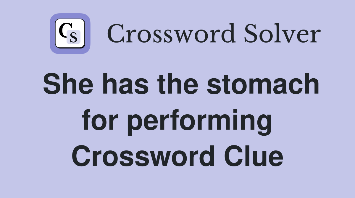 She has the stomach for performing Crossword Clue
