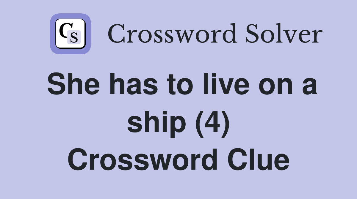 She has to live on a ship (4) Crossword Clue