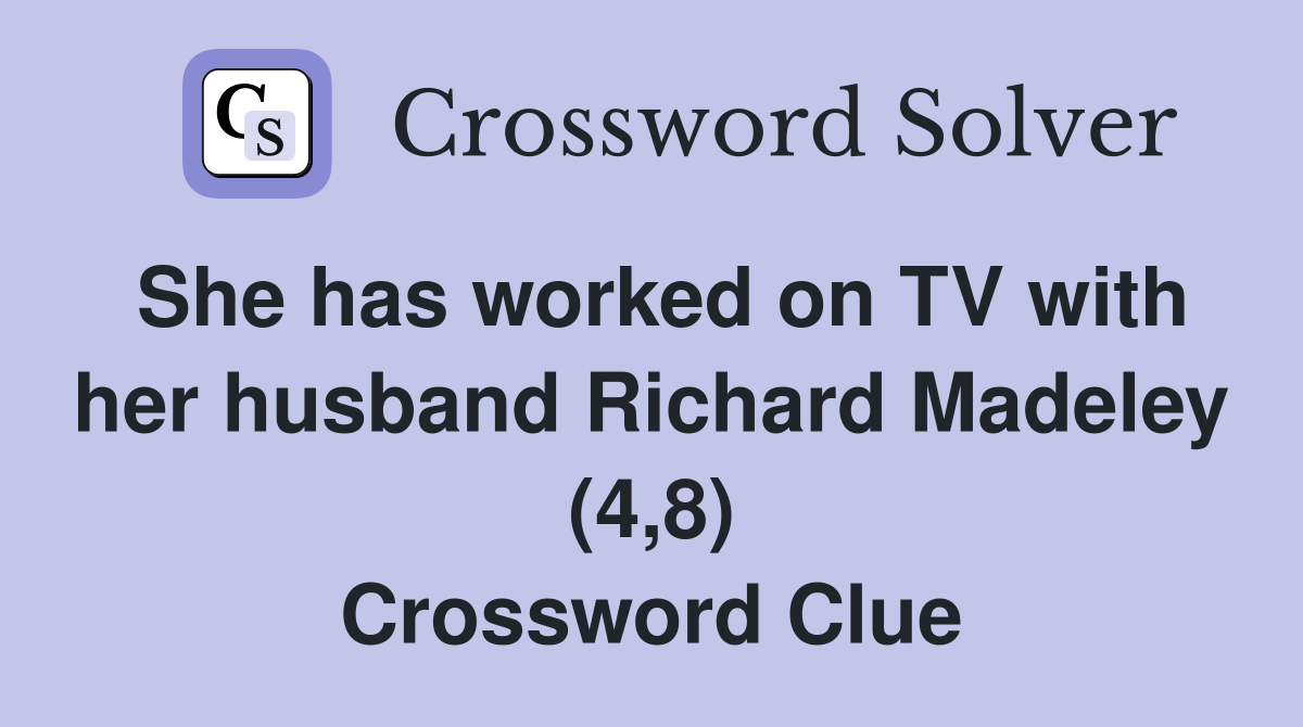 She has worked on TV with her husband Richard Madeley (4,8) Crossword Clue