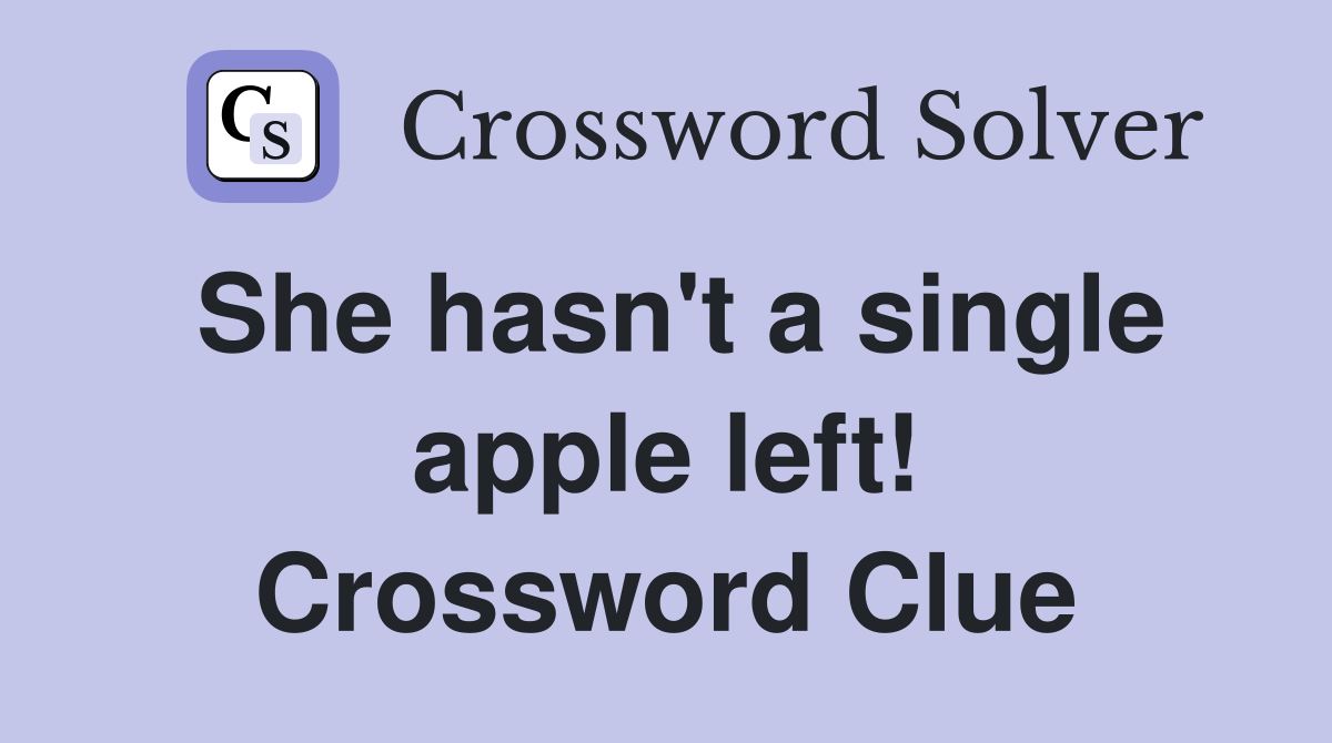 She hasn't a single apple left! Crossword Clue