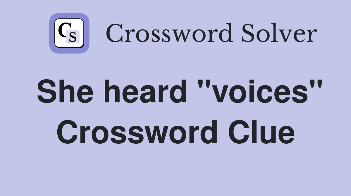 She heard "voices" Crossword Clue