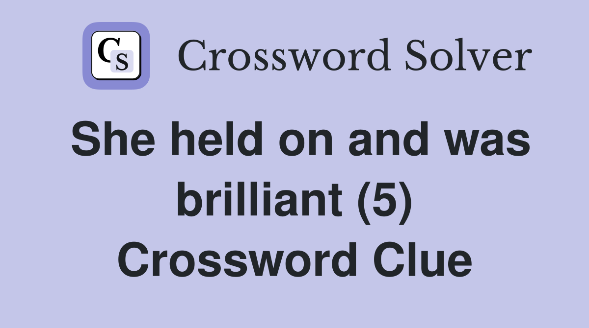 She held on and was brilliant (5) Crossword Clue
