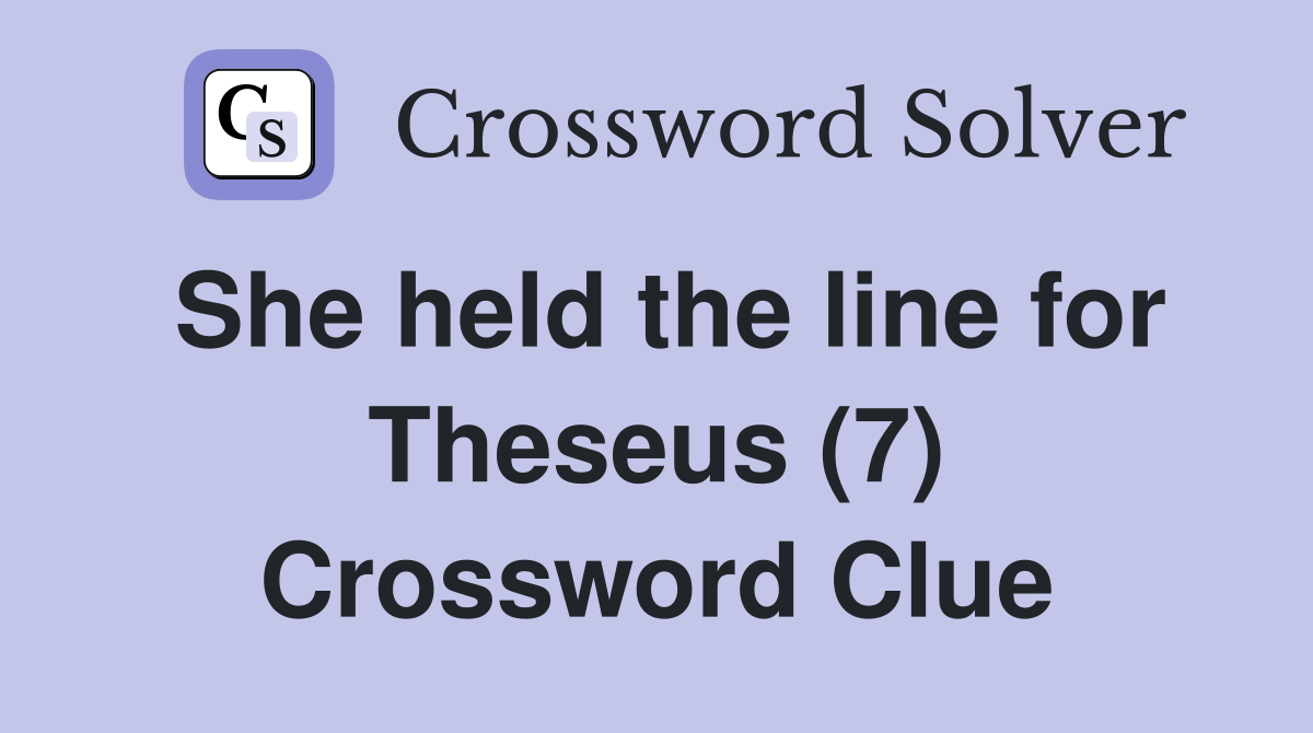She held the line for Theseus (7) Crossword Clue