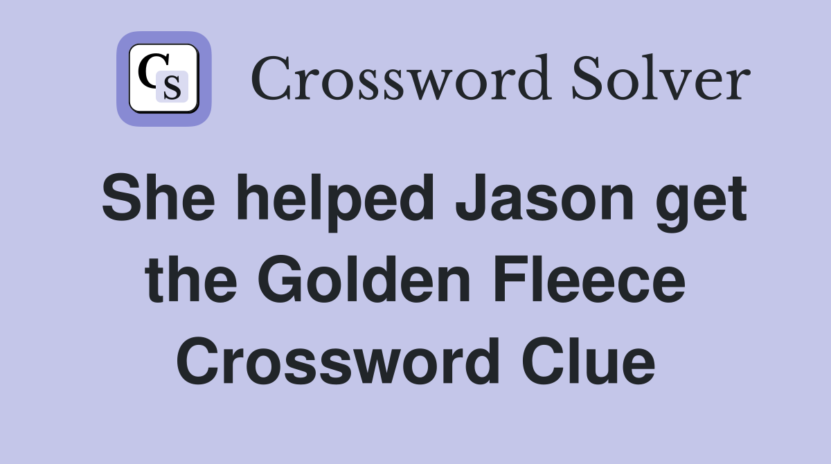 She helped Jason get the Golden Fleece Crossword Clue