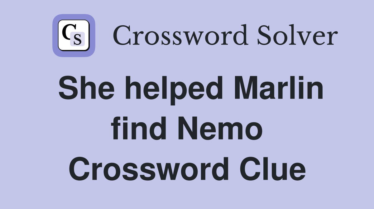 She helped Marlin find Nemo Crossword Clue