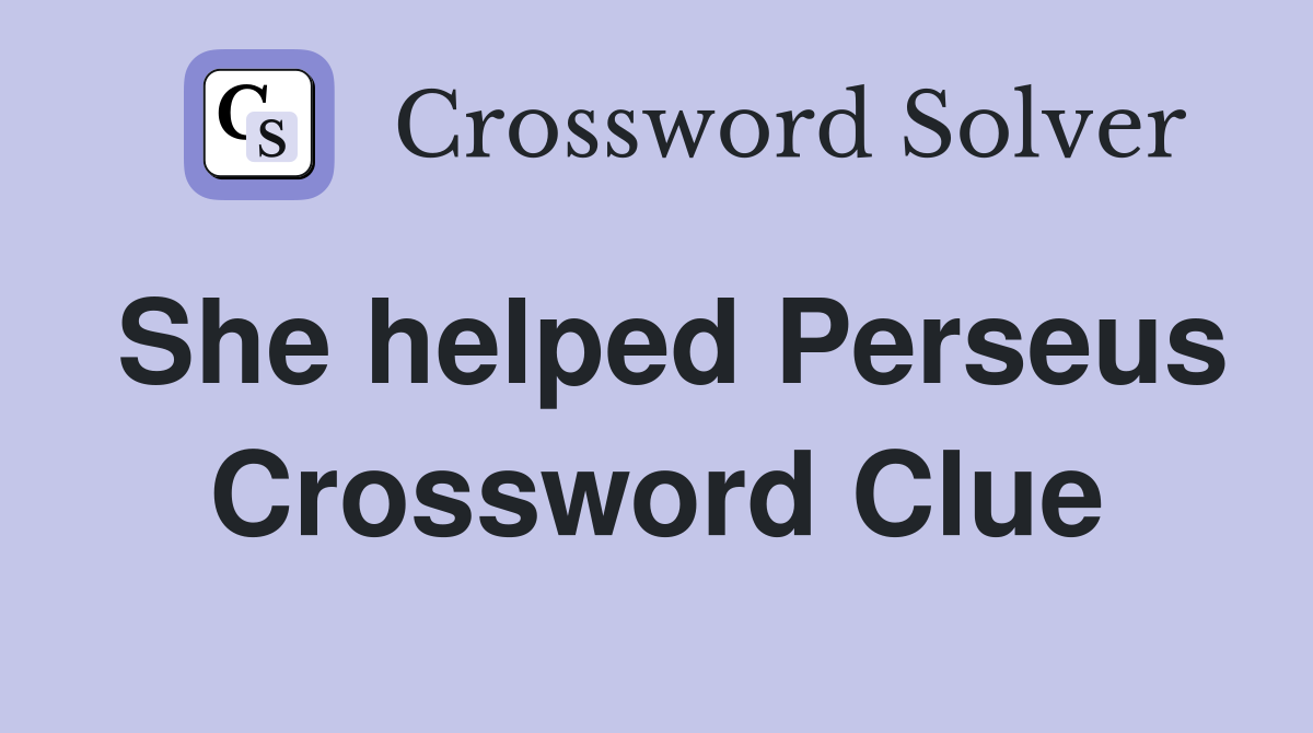 She helped Perseus Crossword Clue