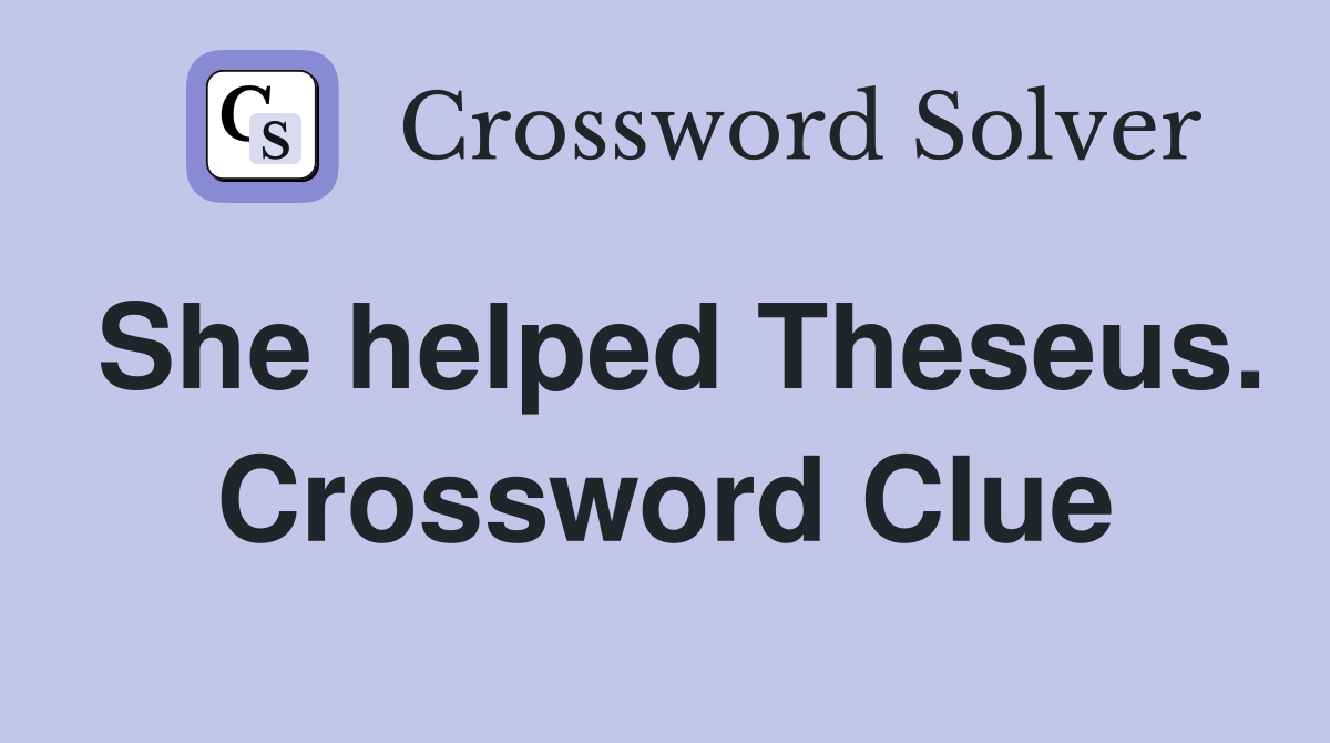 She helped Theseus. Crossword Clue