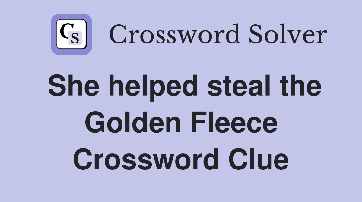 She helped steal the Golden Fleece Crossword Clue