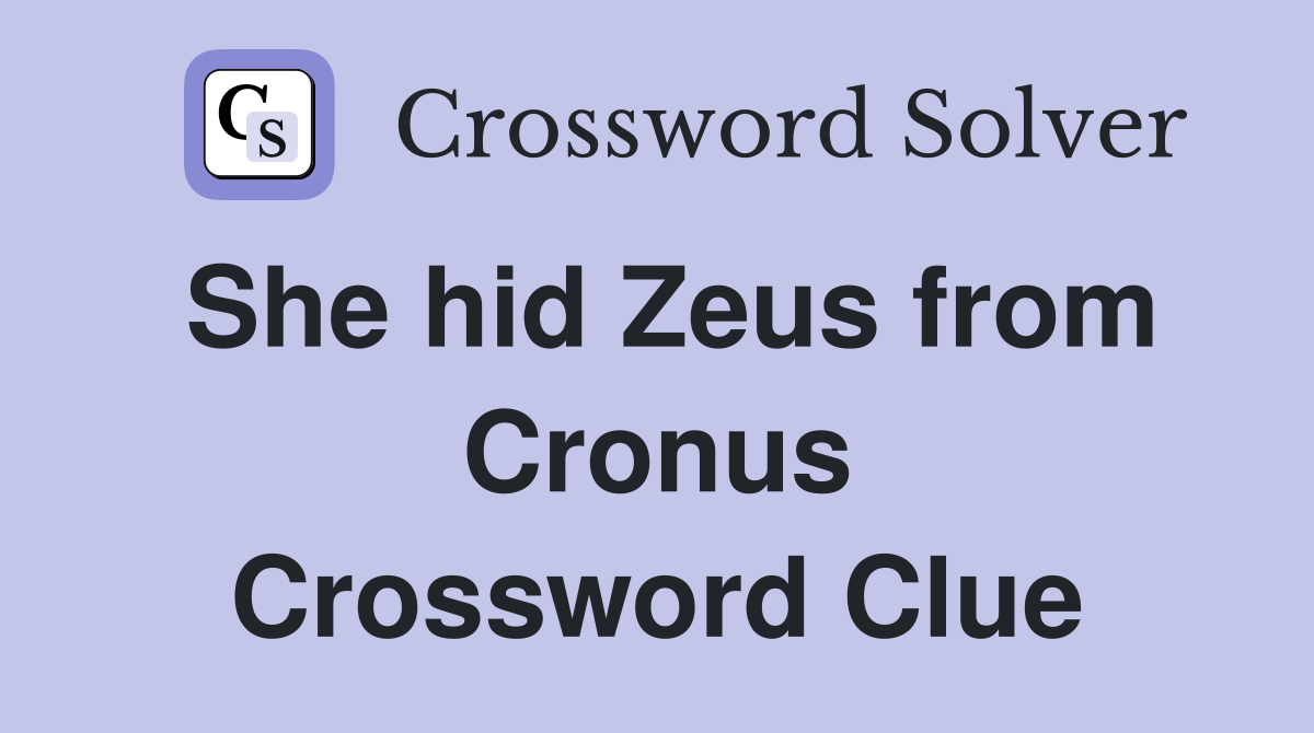 She hid Zeus from Cronus Crossword Clue