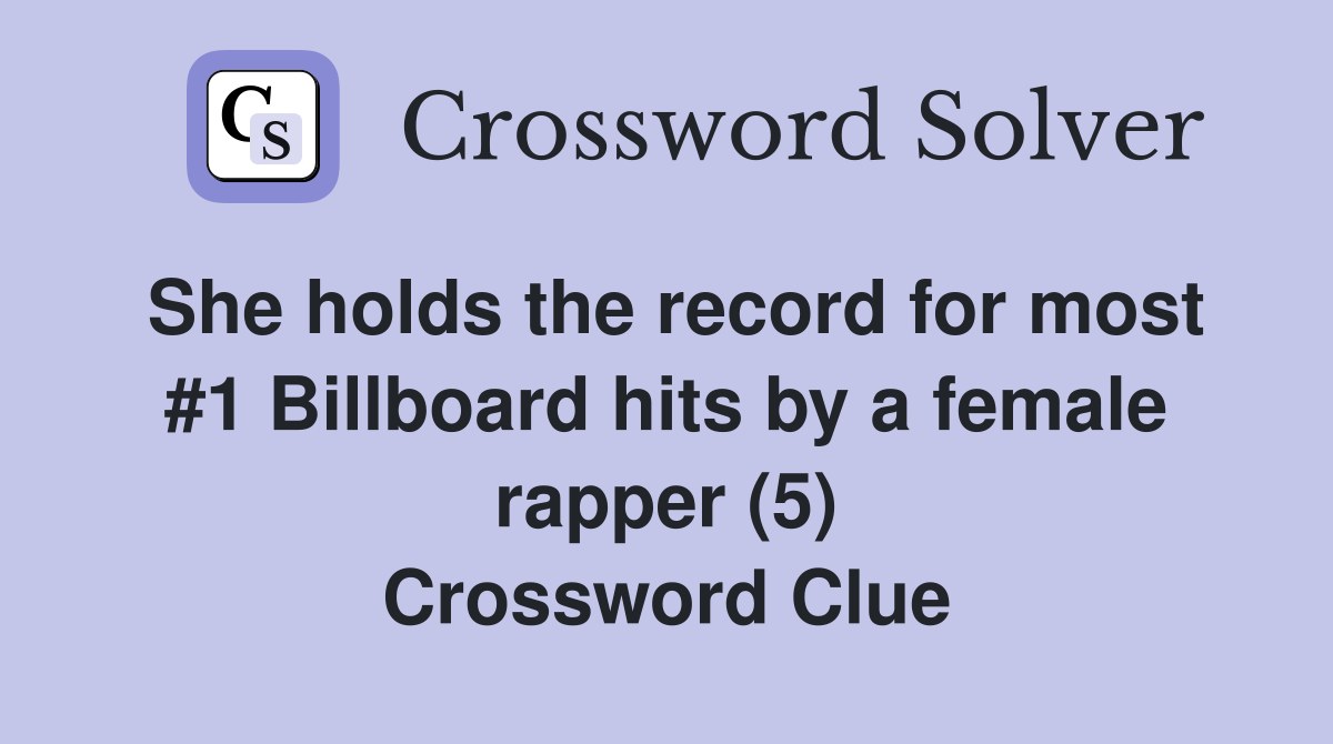 She holds the record for most #1 Billboard hits by a female rapper (5) Crossword Clue