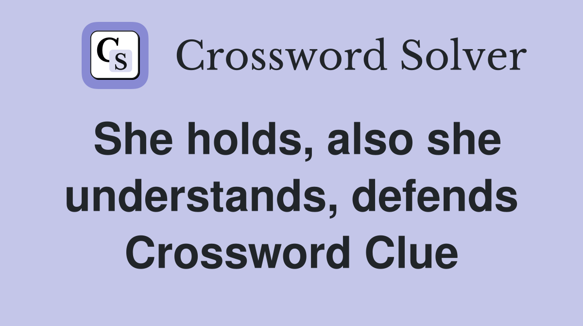 She holds, also she understands, defends Crossword Clue