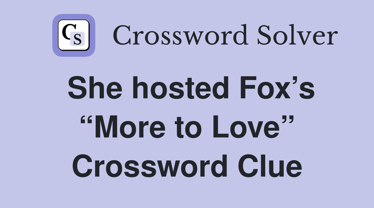 She hosted Fox’s “More to Love” Crossword Clue