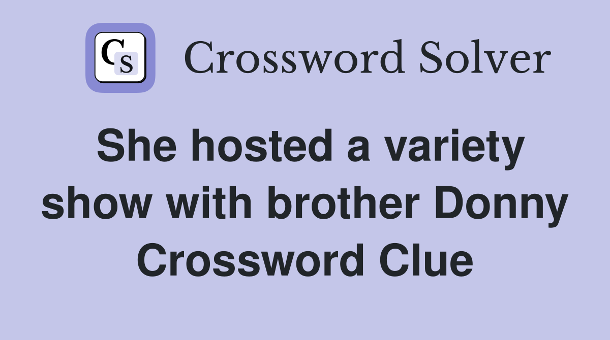 She hosted a variety show with brother Donny Crossword Clue