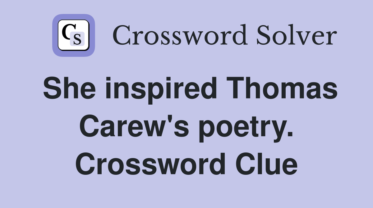 She inspired Thomas Carew's poetry. Crossword Clue