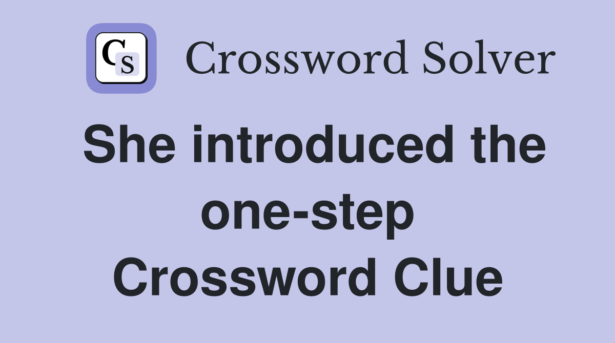 She introduced the one-step Crossword Clue