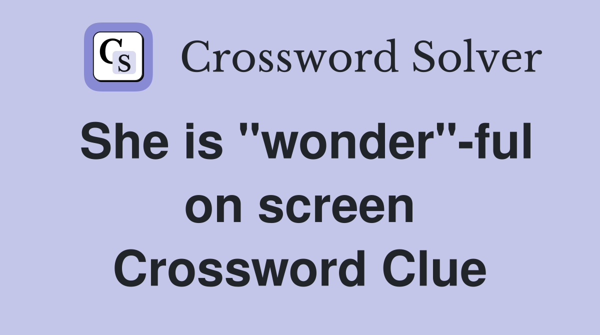 She is "wonder"-ful on screen Crossword Clue