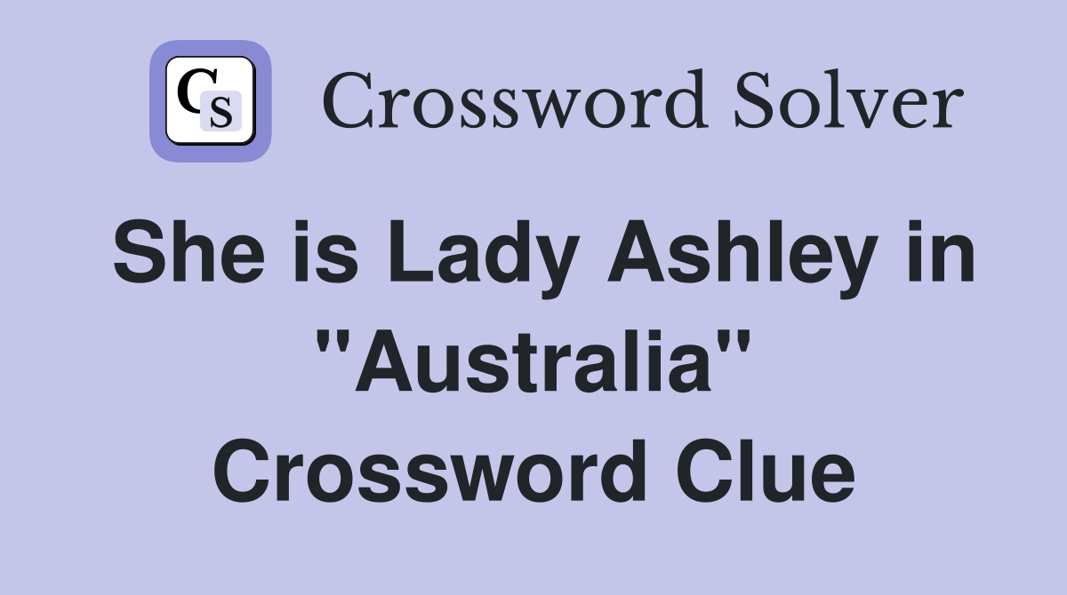 She is Lady Ashley in "Australia" Crossword Clue