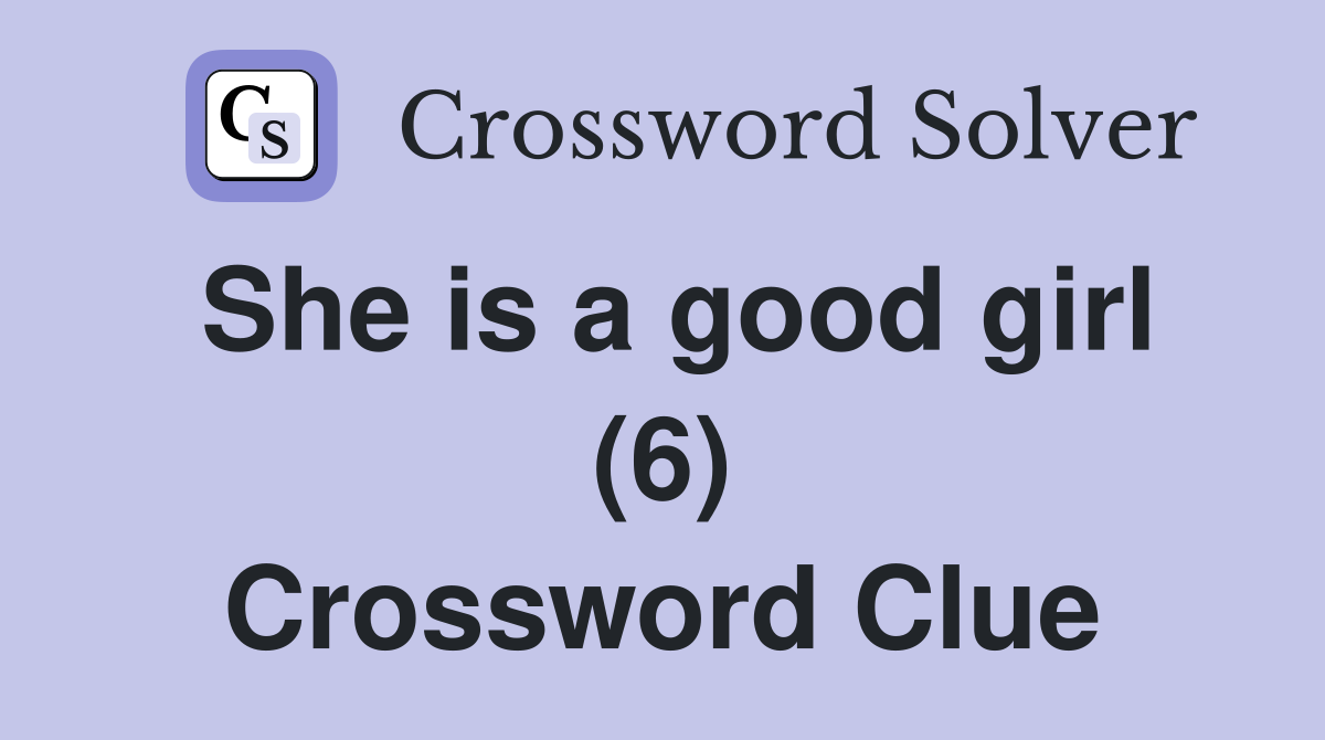 She is a good girl (6) Crossword Clue