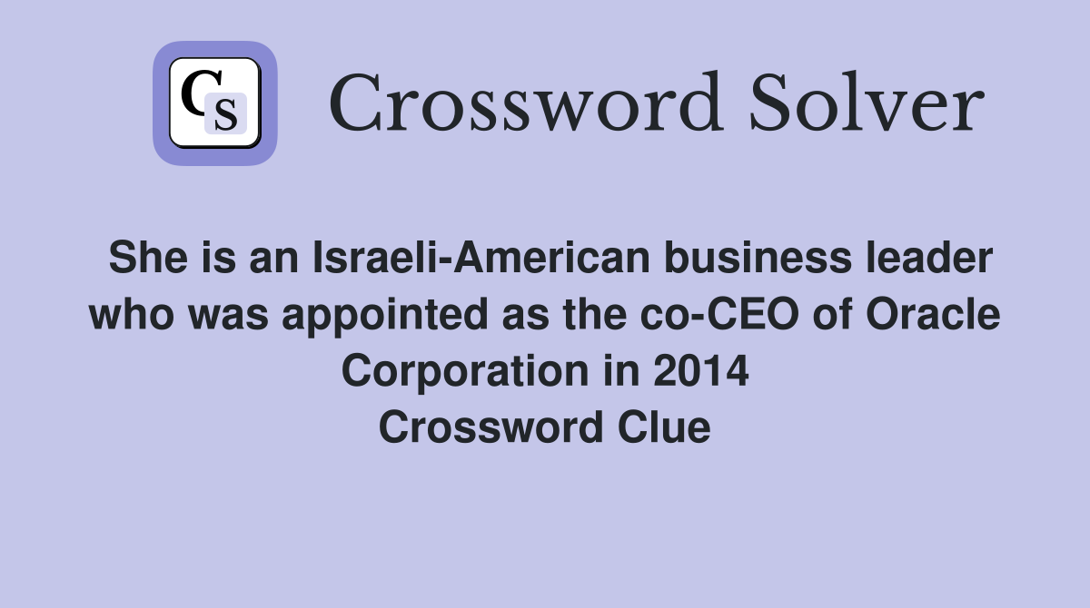 She is an Israeli-American business leader who was appointed as the co-CEO of Oracle Corporation in 2014 Crossword Clue